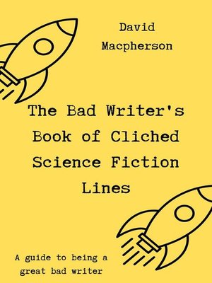 cover image of The Bad Writer's Book of Cliched Science Fiction Lines